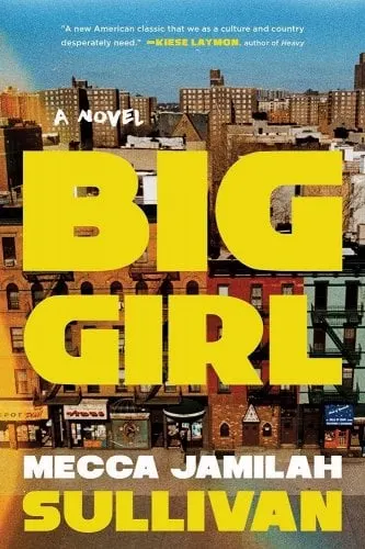 Cover of the book Big Girl by Mecca Jamilah Sullivan with the title in big, bold yellow letters over a photograph of Harlem