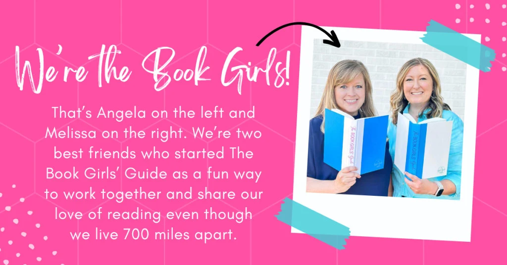 We're The Book Girls! That’s Angela on the left and Melissa on the right. We’re two best friends who started The Book Girls’ Guide as a fun way to work together and share our love of reading even though we live 700 miles apart.