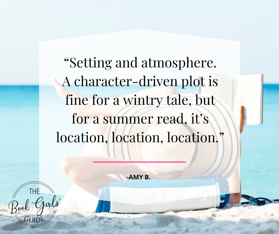 Girl in a striped sunhat reading on the beach with a quote over the image that reads “Setting and atmosphere. A character-driven plot is fine for a wintry tale, but for a summer read, it’s location, location, location.”
