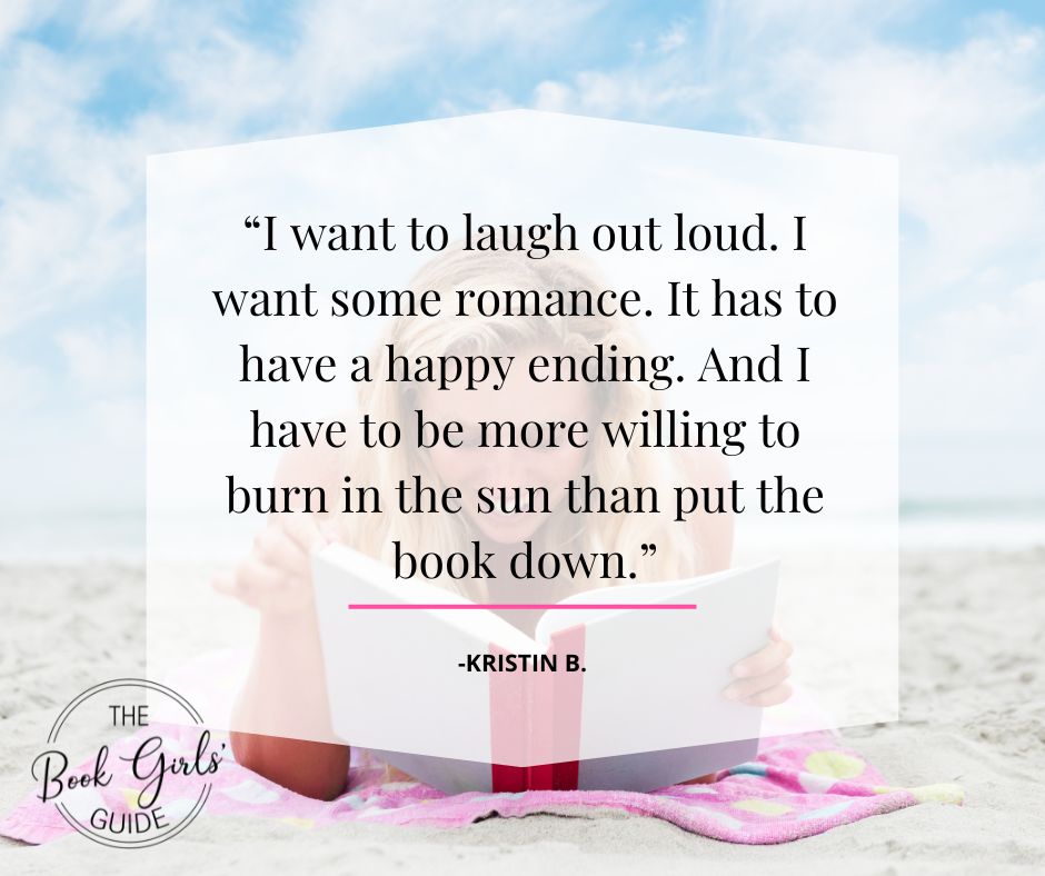 Girl laying on her stomach reading on the beach with a quote that says "I want to laugh out loud. I want some romance. It has to have a happy ending. And I have to be more willing to burn in the sun than put the book down.”