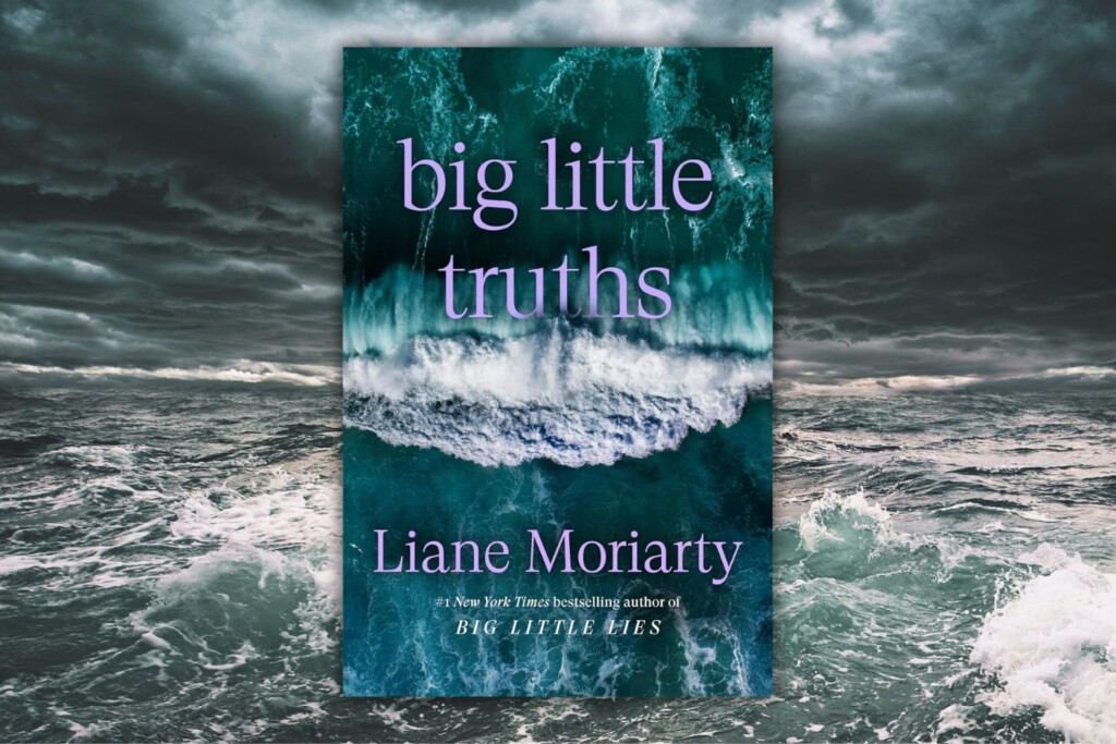 Big Little Truths by Liane Moriarty book cover on dark ocean