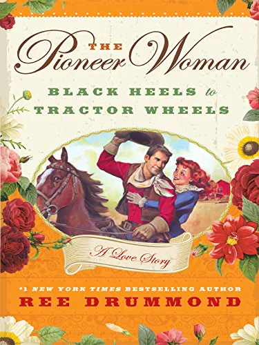 Pioneer Woman: Black Heels to Tractor Wheels- A Love Story book cover